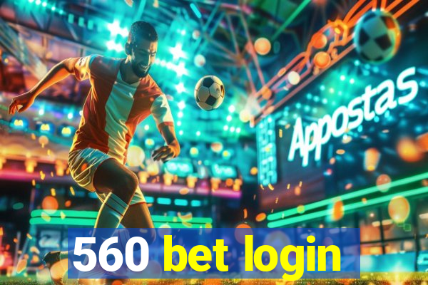 560 bet login